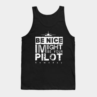 Be Nice I Might Be Your Pilot Someday white version Aviation Aircraft T-Shirt Tank Top